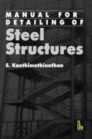 Kniha Manual For Detailing Of Steel Structures S. Kanthimathinathan