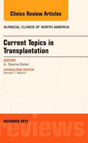 Carte Current Topics in Transplantation, An Issue of Surgical Clinics A. Osama Gaber