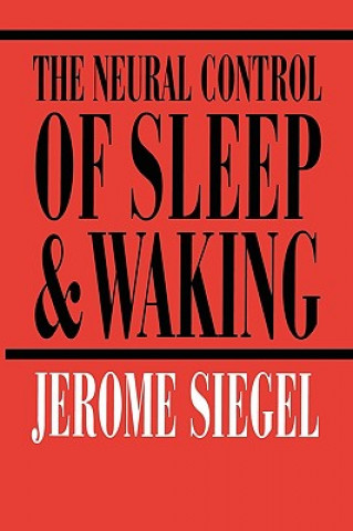 Kniha Neural Control of Sleep and Waking Jerome Siegel