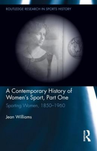 Könyv Contemporary History of Women's Sport, Part One Jean Williams