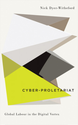 Kniha Cyber-Proletariat Nick Dyer-Witheford