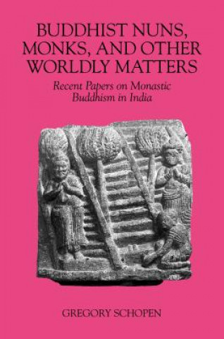 Könyv Buddhist Nuns, Monks, and Other Worldly Matters Gregory Schopen