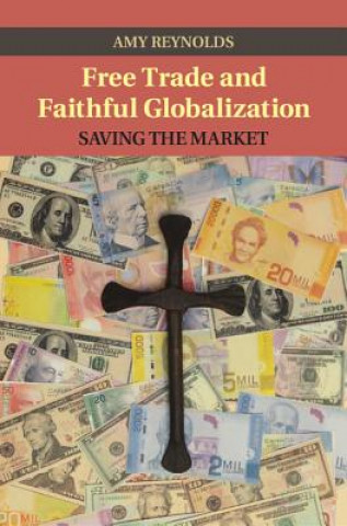 Könyv Free Trade and Faithful Globalization Amy Reynolds