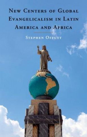 Książka New Centers of Global Evangelicalism in Latin America and Africa Stephen Offutt