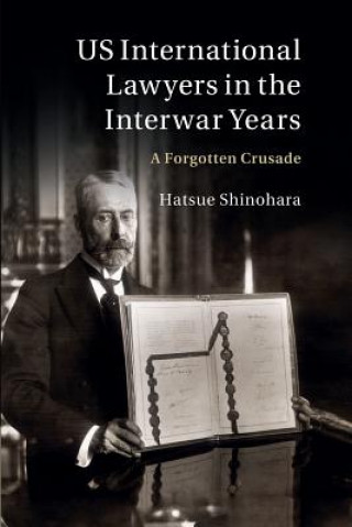 Kniha US International Lawyers in the Interwar Years Hatsue Shinohara