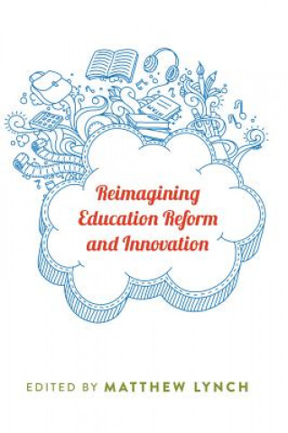 Libro Reimagining Education Reform and Innovation Matthew Lynch