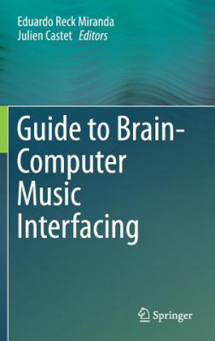 Könyv Guide to Brain-Computer Music Interfacing Eduardo Reck Miranda