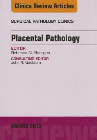 Carte Placental Pathology, An Issue of Surgical Pathology Clinics Rebecca Baergen