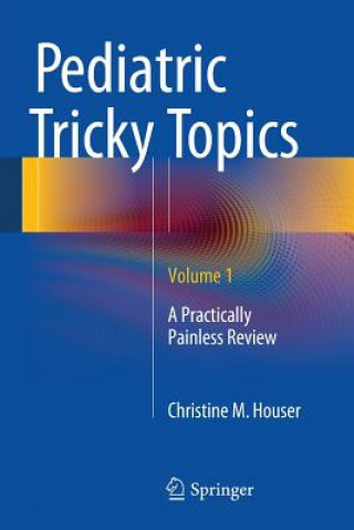 Kniha Pediatric Tricky Topics, Volume 1 Christine M. Houser