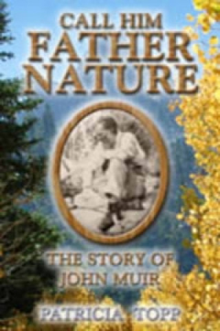 Könyv Call Him Father Nature Patricia Topp