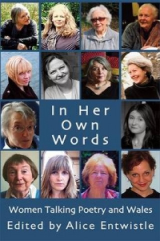 Carte In Her Own Words: Women Talking Poetry and Wales Alice Entwistle
