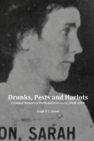 Könyv Drunks, Pests and Harlots Leigh S.L. Straw