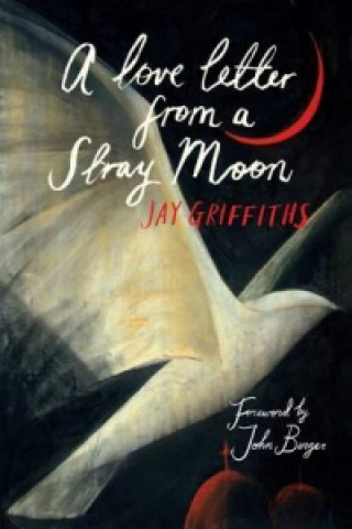 Könyv Love Letter from a Stray Moon Jay Griffiths