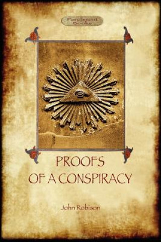 Carte Proofs of a Conspiracy - Against All the Religions and Governments of Europe John Arthur Robison