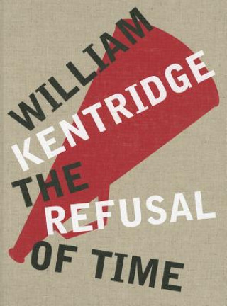Carte William Kentridge: The Refusal of Time Peter Galison