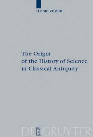 Carte Origin of the History of Science in Classical Antiquity Leonid Zhmud