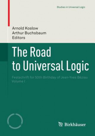 Könyv Road to Universal Logic Arnold Koslow