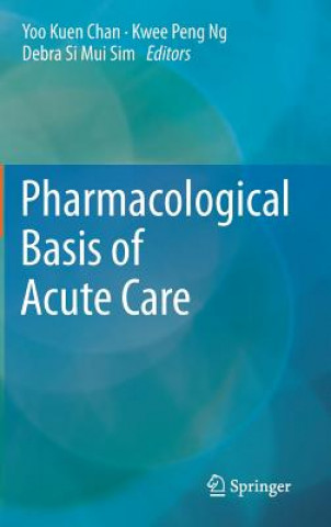 Knjiga Pharmacological Basis of Acute Care Yoo Kuen Chan