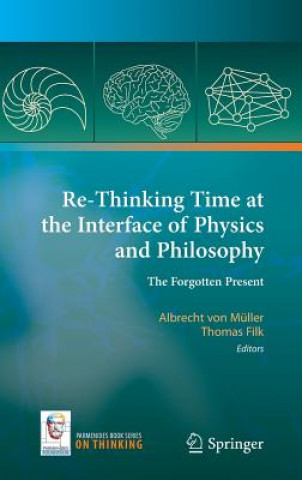 Kniha Re-Thinking Time at the Interface of Physics and Philosophy Albrecht von Müller