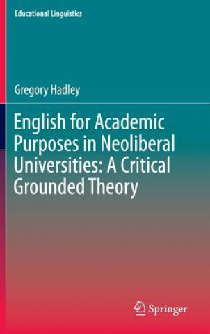 Kniha English for Academic Purposes in Neoliberal Universities: A Critical Grounded Theory Gregory Hadley