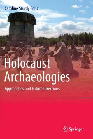 Książka Holocaust Archaeologies Caroline Sturdy Colls