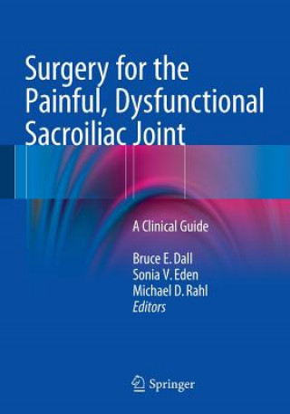 Kniha Surgery for the Painful, Dysfunctional Sacroiliac Joint Bruce E. Dall