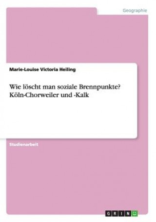 Könyv Wie loescht man soziale Brennpunkte? Koeln-Chorweiler und -Kalk Marie-Louise Victoria Heiling