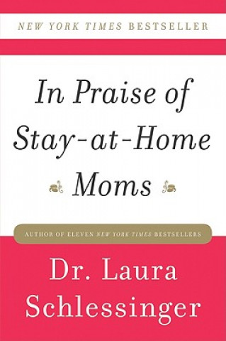Kniha In Praise of Stay-at-Home Moms Laura Schlessinger