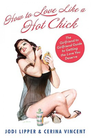 Книга How To Love Like a Hot Chick Jodi Lipper