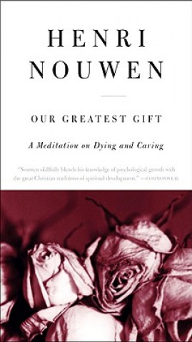 Kniha Our Greatest Gift Henri J. M. Nouwen