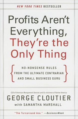 Kniha Profits Aren't Everything, They're the Only Thing George Cloutier