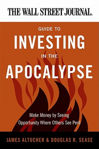 Carte Wall Street Journal Guide to Investing in the Apocalypse James Altucher