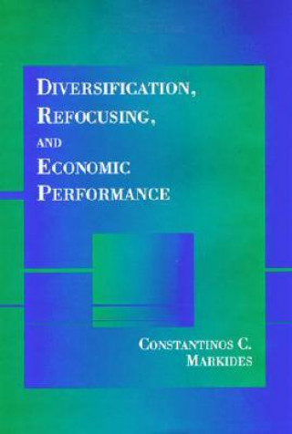 Knjiga Diversification, Refocusing, and Economic Performance Constantinos C. Markides