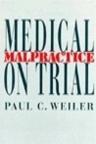 Kniha Medical Malpractice on Trial Paul C. Weiler