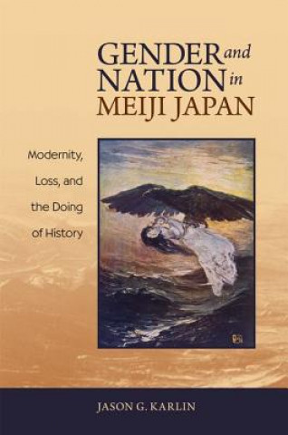 Kniha Gender and Nation in Meiji Japan Jason Karlin