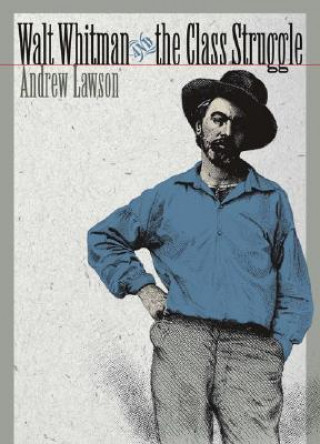 Carte Walt Whitman and the Class Struggle Andrew Lawson