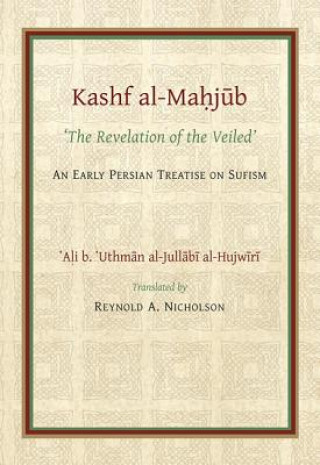 Knjiga Kashf al-Mahjub (The Revelation of the Veiled) of Ali b. 'Uthman al-Jullabi Hujwiri. An early Persian Treatise on Sufism Reynold A. Nicholson