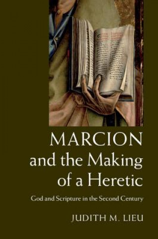 Kniha Marcion and the Making of a Heretic Judith M. Lieu