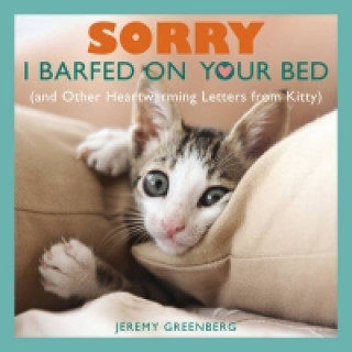 Carte Sorry I Barfed on Your Bed (and Other Heartwarming Letters from Kitty) Jeremy Greenberg