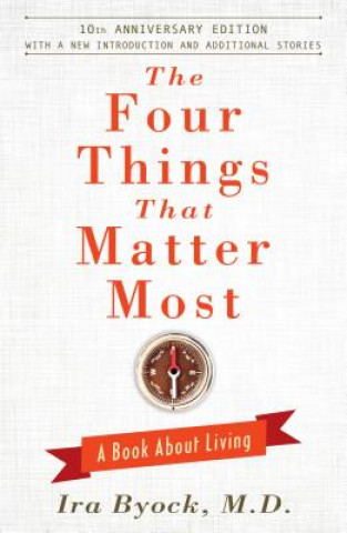 Kniha Four Things That Matter Most - 10th Anniversary Edition Ira Byock