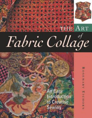 Carte Art of Fabric Collage Rosemary Eichorn