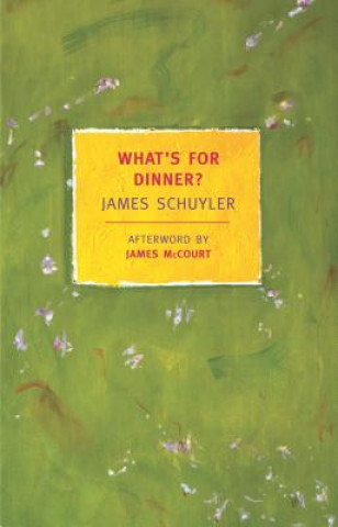 Book What's For Dinner? James Schuyler