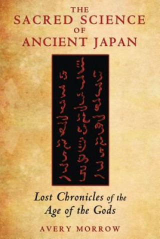 Kniha Sacred Science of Ancient Japan Avery Morrow