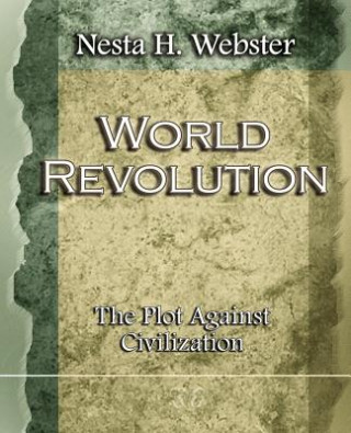 Carte World Revolution The Plot Against Civilization (1921) Nesta H Webster