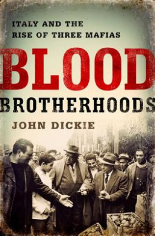 Könyv Blood Brotherhoods John Dickie