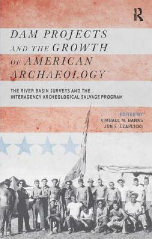 Carte Dam Projects and the Growth of American Archaeology Kimball M. Banks