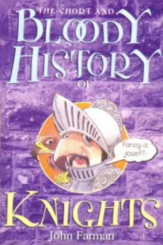 Kniha Short And Bloody History Of Knights John Farman