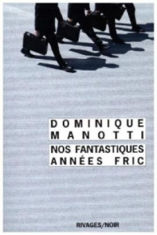 Livre Nos fantastiques annees fric Dominique Manotti