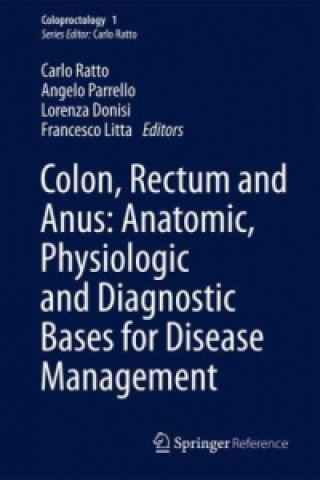 Carte Colon, Rectum and Anus: Anatomic, Physiologic and Diagnostic Bases for Disease Management Carlo Ratto
