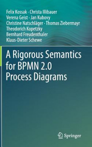 Könyv Rigorous Semantics for BPMN 2.0 Process Diagrams Felix Kossak